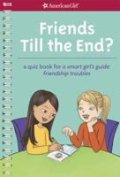 Friends Till the End?: A Quiz Book for a Smart Girl's Guide: Friendship Troubles 160958225X Book Cover