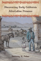 Discovering Early California Afro-Latino Presence 1597141453 Book Cover