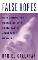 False Hopes: Overcoming the Obstacles to a Sustainable, Affordable Medicine 0813526744 Book Cover
