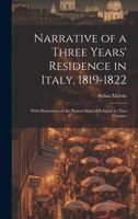 Narrative of a Three Years' Residence in Italy, 1819-1822: With Illustrations of the Present State of Religion in That Country 1019636068 Book Cover