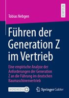 Führen der Generation Z im Vertrieb: Eine empirische Analyse der Anforderungen der Generation Z an die Führung im deutschen Baumaschinenvertrieb (German Edition) 3658454172 Book Cover