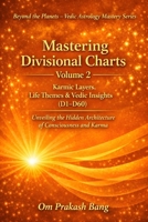 Mastering Divisional Charts Volume 2: Karmic Layers, Life Themes & Vedic Insights (D1–D60) 8168765648 Book Cover