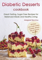 Diabetic Desserts Cookbook: Great-Tasting, Sugar Free Recipes for Balanced Meals and Healthy Living B096TL88QP Book Cover