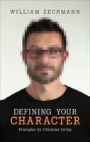 Defining Your Character: Principles for Christian Living 1613469861 Book Cover