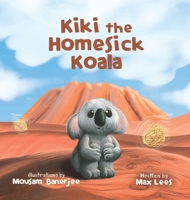 Kiki the Homesick Koala - A Cute Children Story to Help Kids Ages 4-8, Discover the Importance of Listening to Mama, Family, Love, & Patience - Inspiring Adventure Book for Kids 195646218X Book Cover