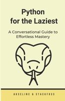 Python for the Laziest: A Conversational Guide to Effortless Mastery B0CK3MMB96 Book Cover