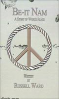 Be-It Nam: A Story of World Peace and More 0759639728 Book Cover