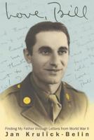 Love, Bill: Finding My Father through Letters from World War II 1457543796 Book Cover