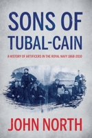 Sons of Tubal-cain: A History of Artificers in the Royal Navy 1868-2010 1838591516 Book Cover