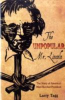 THE UNPOPULAR MR. LINCOLN: The Story of America's Most Reviled President 1932714618 Book Cover