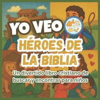 YO VEO Héroes de la Biblia: Un divertido libro cristiano de buscar y encontrar para niños B0FVFMQ43H Book Cover