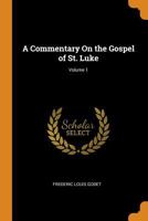 A Commentary On the Gospel of St. Luke; Volume 1 1016582803 Book Cover