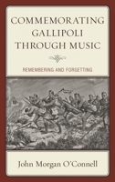 Commemorating Gallipoli through Music: Remembering and Forgetting 1498556205 Book Cover
