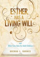 Esther Has a Living Will and Other Fairy Tales for Adult Children 0982612303 Book Cover