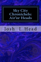 Sky City Chronichels: Air'or Heads 1523439904 Book Cover
