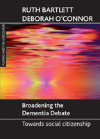 Broadening the Dementia Debate: Towards Social Citizenship 1847421776 Book Cover