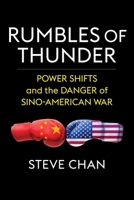 Rumbles of Thunder: Power Shifts and the Danger of Sino-American War 0231208456 Book Cover