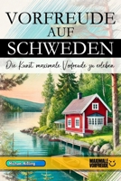Vorfreude auf Schweden - Die Kunst, maximale Vorfreude zu erleben: Das unverzichtbare Schweden Must-have Buch mit wertvollen Tipps für deinen ... Urlaub | Schweden Geschenk (German Edition) B0F1ZYLHCC Book Cover