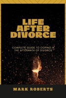 LIFE AFTER DIVORCE: Complete Guide To Coping in the Aftermath of Divorce B091NNHWZ3 Book Cover