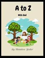 A to Z with God: Lessons and Blessings Homeschool B0BXNP8Q98 Book Cover