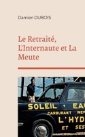 Le Retraité, L'Internaute et La Meute 2322456691 Book Cover