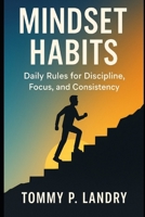 Mindset Habits: Daily Rules for Discipline, Focus, and Consistency B0GC4RRMW3 Book Cover