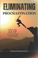 Eliminating Procrastination: Take the leap and master your time (Master in productivity) B0DQDL1SKB Book Cover