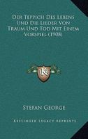 Der Teppich des Lebens und die Lieder von Traum und Tod. Mit einem Vorspiel 1499533810 Book Cover