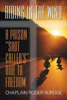 Riding in the Wind: A Prison Shot Caller's Ride to Freedom 1625160143 Book Cover