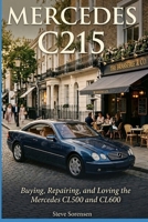 Mercedes C215: Buying, Repairing, and Loving the Mercedes CL500 and CL600 B0HBFWVH9T Book Cover