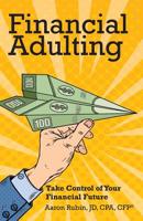 Financial Adulting: Take Control of Your Financial Future 0578469049 Book Cover