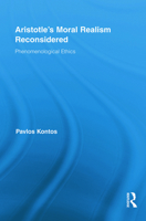 Aristotle's Moral Realism Reconsidered: Phenomenological Ethics 0415856744 Book Cover