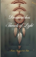 Dreamcatchers- -Threads of Light- 3695718684 Book Cover