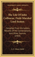 The Life of John Colborne, Field-Marshal Lord Seaton, G.C.B., G.C.H., G.C.M.G., K.T.S., K.St.G., K.M.T., &c 1017984581 Book Cover