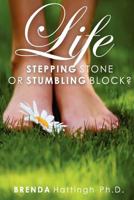 Life - Stumbling Block or Stepping Stone 1478195096 Book Cover