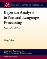 Bayesian Analysis in Natural Language Processing: Second Edition (Synthesis Lectures on Human Language Technologies) 1681735261 Book Cover