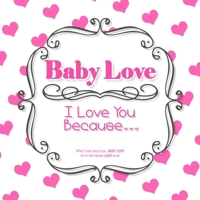 Baby Love, I Love You Because: What I love about you, BABY LOVE - Fill in the blanks LOVE book (white pink hearts) 1710196467 Book Cover