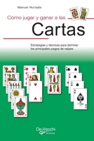 Cómo jugar y ganar a las cartas: Estrategias y técnicas para dominar los principales juegos de naipes (Spanish Edition) B0H114YWLL Book Cover