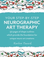 Your Step-by-Step Neurographic Art Therapy: 50 Pages of Shape Outlines Which Provide the Foundation for Unique Neuro Art Creations 1954130457 Book Cover