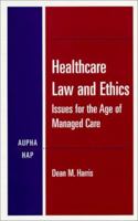 Healthcare Law and Ethics: Issues for the Age of Managed Care 1567931073 Book Cover
