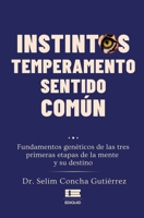 Instintos, temperamento, sentido común: Fundamentos genéticos de las tres primeras etapas de la mente y su destino (Spanish Edition) 9564241472 Book Cover