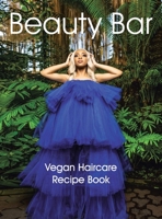 Beauty Bar: Vegan Haircare Recipe Book 1665511354 Book Cover