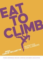 Eat to Climb: Nutrition for climbers 1839812729 Book Cover