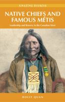 Native Chiefs and Famous Metis: Leadership and Bravery in the Canadian West (Amazing Stories)