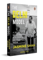 The Delhi Model: A Bold New Road Map to Building a Developed India 0143475177 Book Cover