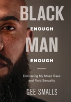 Black Enough Man Enough: Embracing My Mixed Race and Sexual Fluidity 1733082808 Book Cover