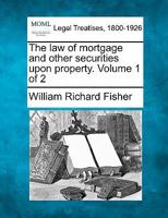 The law of mortgage and other securities upon property. Volume 1 of 2 1240087578 Book Cover