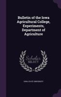 Bulletin of the Iowa Agricultural College, Experiments, Department of Agriculture 1355459613 Book Cover