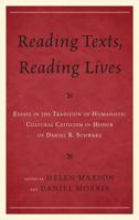 Reading Texts, Reading Lives: Essays in the Tradition of Humanistic Cultural Criticism in Honor of Daniel R. Schwarz 1611493447 Book Cover