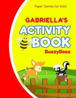 Gabriella's Activity Book: 100 + Pages of Fun Activities Ready to Play Paper Games + Storybook Pages for Kids Age 3+ Hangman, Tic Tac Toe, Four in a Row, Sea Battle Farm Animals Personalized Name Lett 167393935X Book Cover